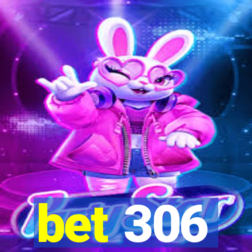 bet 306